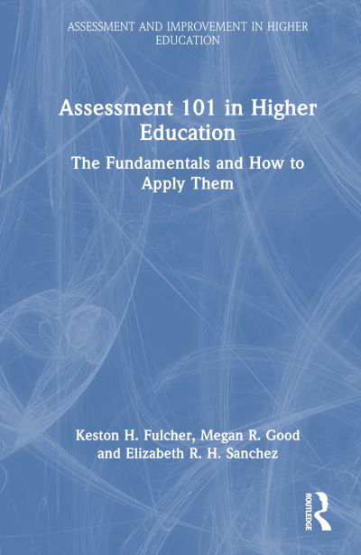 Cover for Keston H. Fulcher · Assessment 101 in Higher Education: The Fundamentals and How to Apply Them - Assessment and Improvement in Higher Education (Pocketbok) (2024)