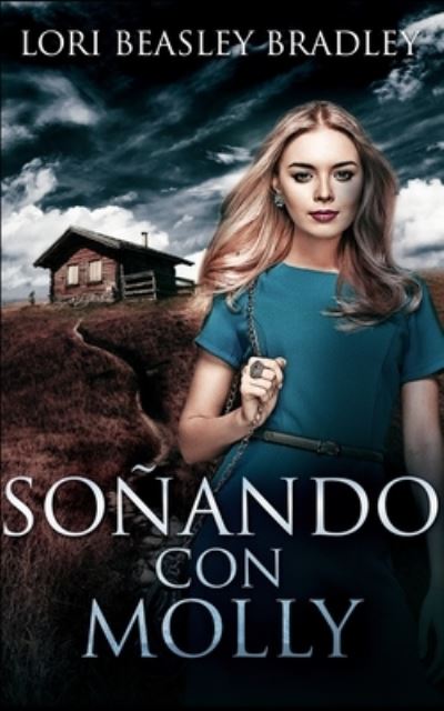 Soñando con Molly - Lori Beasley Bradley - Books - Blurb - 9781034570264 - July 28, 2021