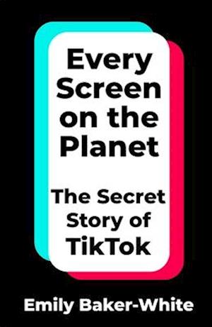 Cover for Emily Baker-White · Every Screen on the Planet: The Secret Story of TikTok (Gebundenes Buch) (2025)