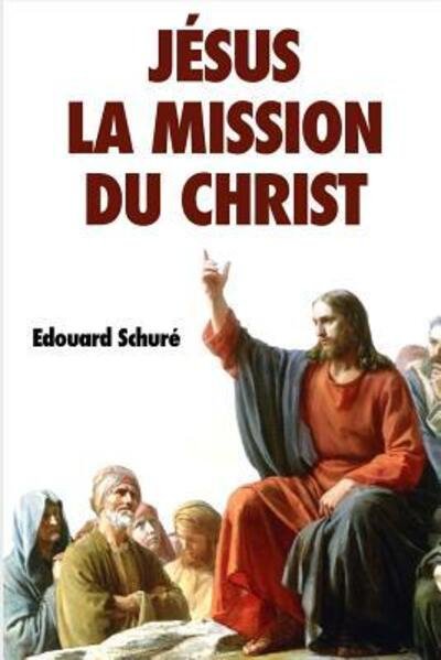 Cover for Edouard Schuré · Jésus La mission du Christ (Paperback Book) (2019)