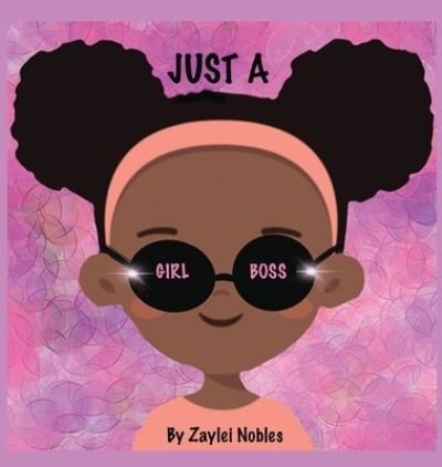 Cover for Zaylei Nobles · Just A Girl Boss (Gebundenes Buch) (2021)