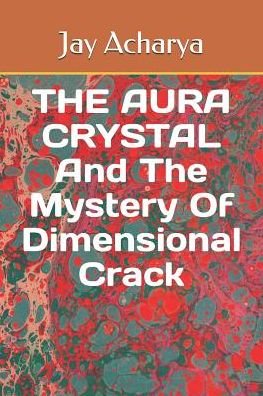 Cover for Jay Acharya · The Aura Crystal and the Mystery of Dimensional Crack (Paperback Bog) (2019)