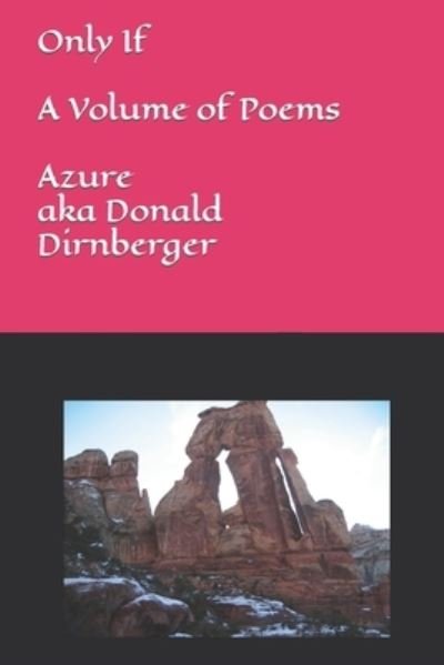 Cover for Donald Aka Azure Dirnberger · Only If: A Volume of Poems (Paperback Book) (2019)