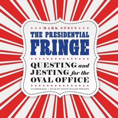 Cover for Mark Stein · The Presidential Fringe Questing and Jesting for the Oval Office; Library Edition (CD) (2020)