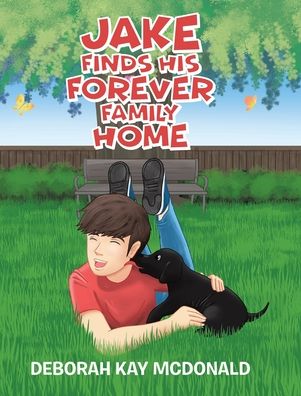 Jake Finds His Forever Family Home - Deborah Kay McDonald - Bücher - Christian Faith Publishing, Inc - 9781098026264 - 12. Dezember 2019