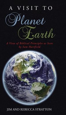 A Visit To Planet Earth - Jim Stratton - Kirjat - Christian Faith Publishing, Inc - 9781098071264 - torstai 3. joulukuuta 2020