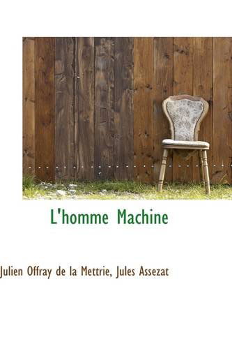 L'homme Machine - Julien Offray De La Mettrie - Books - BiblioLife - 9781103458264 - March 6, 2009