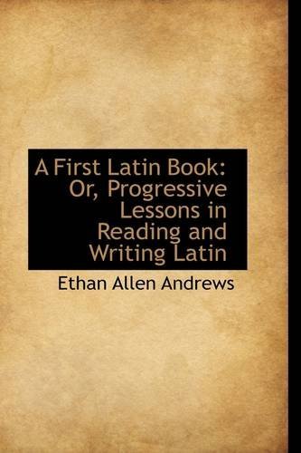Cover for Ethan Allen Andrews · A First Latin Book: Or, Progressive Lessons in Reading and Writing Latin (Paperback Book) (2009)