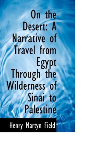 Cover for Henry Martyn Field · On the Desert: a Narrative of Travel from Egypt Through the Wilderness of Sinai to Palestine (Paperback Book) (2009)