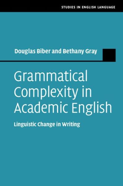 Grammatical Complexity in Academic English: Linguistic Change in Writing - Studies in English Language - Biber, Douglas (Northern Arizona University) - Kirjat - Cambridge University Press - 9781107009264 - torstai 26. toukokuuta 2016