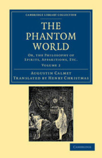 Cover for Augustin Calmet · The Phantom World: Or, the Philosophy of Spirits, Apparitions, Etc - Cambridge Library Collection - Spiritualism and Esoteric Knowledge (Paperback Book) (2012)