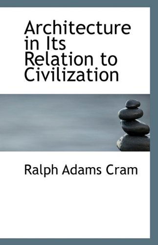 Cover for Ralph Adams Cram · Architecture in Its Relation to Civilization (Paperback Book) (2009)