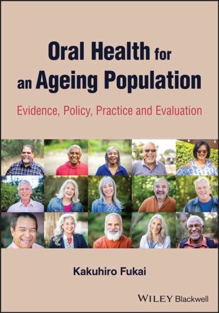 Cover for Fukai, Kakuhiro (Fukai Institute of Health Science in Misato City, Saitama, Japan; Kanagawa Dental University) · Oral Health for an Ageing Population: Evidence, Policy, Practice and Evaluation (Paperback Book) (2024)