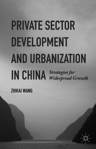 Cover for Zhikai Wang · Private Sector Development and Urbanization in China: Strategies for Widespread Growth (Hardcover Book) [1st ed. 2015 edition] (2015)