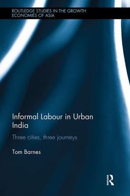 Cover for Tom Barnes · Informal Labour in Urban India: Three Cities, Three Journeys - Routledge Studies in the Growth Economies of Asia (Pocketbok) (2018)