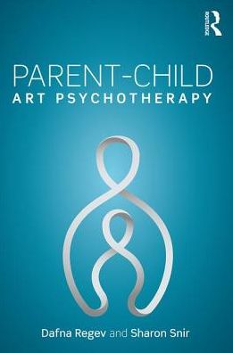 Cover for Regev, Dafna (University of Haifa, Israel) · Parent-Child Art Psychotherapy (Paperback Book) (2017)