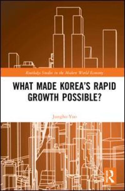 Cover for Yoo, Jungho (KDI School of Public Policy and Management, South Korea) · What Made Korea’s Rapid Growth Possible? - Routledge Studies in the Modern World Economy (Hardcover Book) (2020)