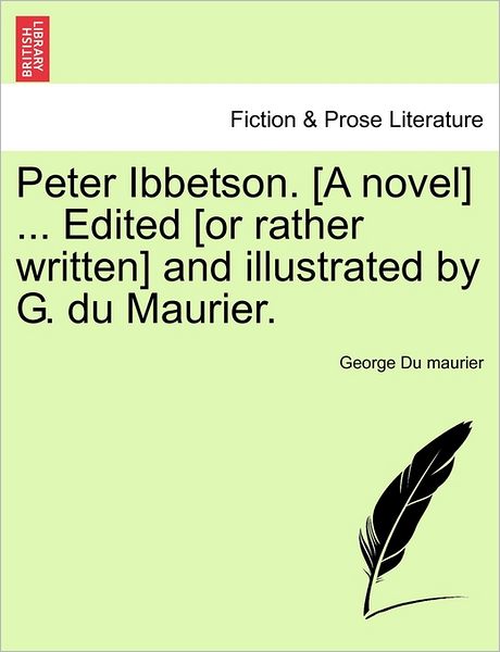 Cover for George Du Maurier · Peter Ibbetson. [a Novel] ... Edited [or Rather Written] and Illustrated by G. Du Maurier. (Pocketbok) (2011)