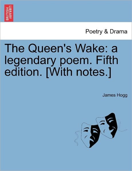 Cover for James Hogg · The Queen's Wake: a Legendary Poem. Fifth Edition. [with Notes.] (Paperback Book) (2011)