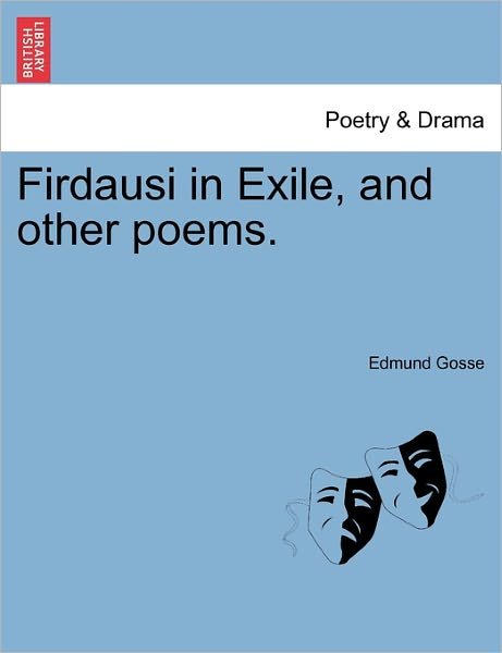 Cover for Edmund Gosse · Firdausi in Exile, and Other Poems. (Paperback Book) (2011)