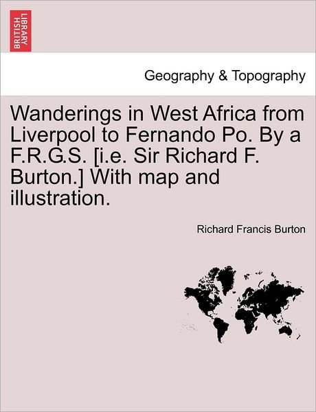 Cover for Richard Francis Burton · Wanderings in West Africa from Liverpool to Fernando Po. by a F.r.g.s. [i.e. Sir Richard F. Burton.] with Map and Illustration. (Pocketbok) (2011)