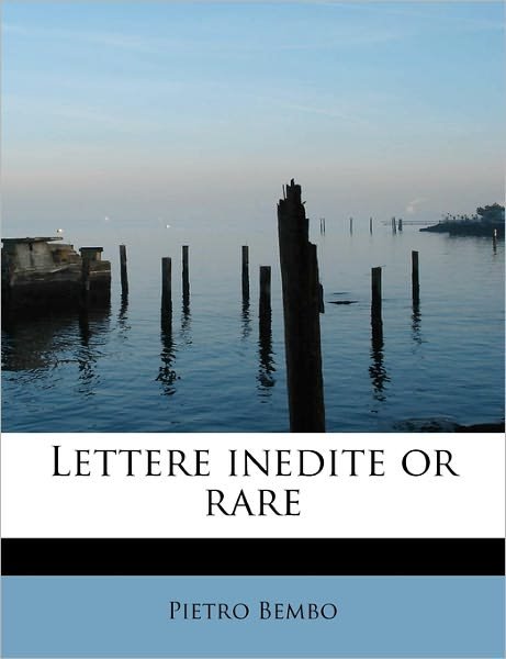 Cover for Pietro Bembo · Lettere Inedite or Rare (Paperback Bog) (2011)