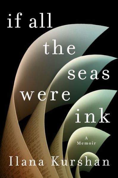 Cover for Ilana Kurshan · If All the Seas Were Ink: A Memoir (Hardcover Book) (2017)