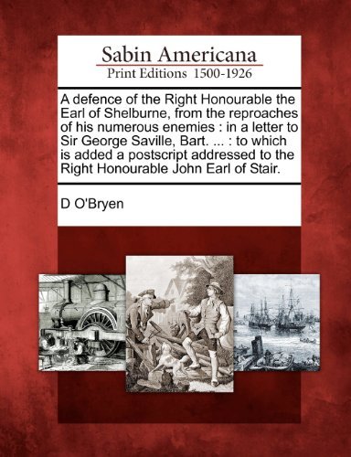 Cover for D O'bryen · A Defence of the Right Honourable the Earl of Shelburne, from the Reproaches of His Numerous Enemies: in a Letter to Sir George Saville, Bart. ... : ... to the Right Honourable John Earl of Stair. (Pocketbok) (2012)