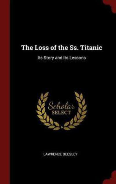 Cover for Lawrence Beesley · The Loss of the Ss. Titanic (Inbunden Bok) (2015)