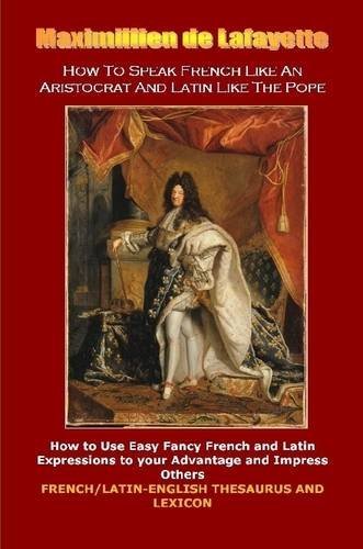Cover for Maximillien De Lafayette · How to Speak French Like an Aristocrat and Latin Like the Pope (Paperback Book) (2014)