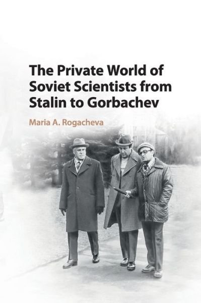 Cover for Rogacheva, Maria (College of William and Mary, Virginia) · The Private World of Soviet Scientists from Stalin to Gorbachev (Pocketbok) (2019)