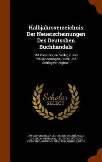 Halbjahrsverzeichnis Der Neuerscheinungen Des Deutschen Buchhandels - Hinrichs - Books - Arkose Press - 9781344792264 - October 17, 2015