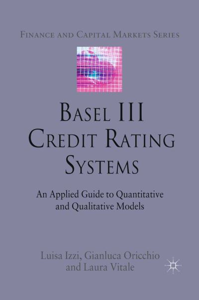 Cover for L. Izzi · Basel III Credit Rating Systems: An Applied Guide to Quantitative and Qualitative Models - Finance and Capital Markets Series (Taschenbuch) [1st ed. 2012 edition] (2012)