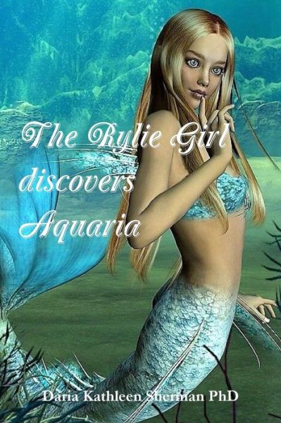 Cover for Daria Kathleen Sherman PhD · The Rylie Girl discovers Aquaria (Paperback Book) (2017)