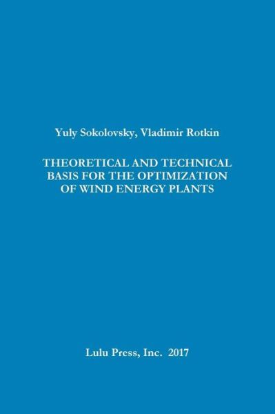 Cover for Yuly Sokolovsky · Theoretical and Technical Basis for the Optimization of Wind Energy Plants (Paperback Book) (2017)