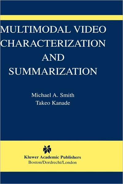 Cover for Michael A. Smith · Multimodal Video Characterization and Summarization - The International Series in Video Computing (Hardcover Book) [2005 edition] (2004)