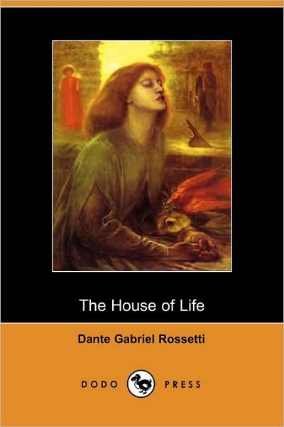 The House of Life - Dante Gabriel Rossetti - Boeken - Dodo Press - 9781406500264 - 3 oktober 2005