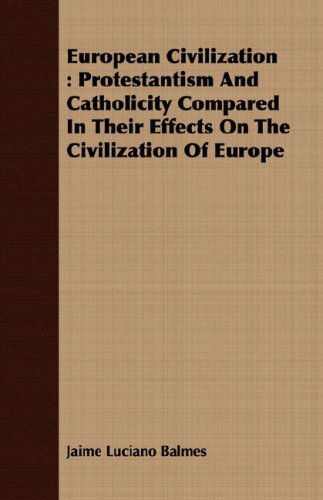 Cover for Jaime Luciano Balmes · European Civilization: Protestantism and Catholicity Compared in Their Effects on the Civilization of Europe (Pocketbok) (2008)