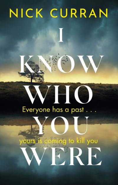 I Know Who You Were: Everyone has a past. . . yours is coming to kill you - Nick Curran - Bøger - Little, Brown Book Group - 9781408717264 - 1. februar 2024