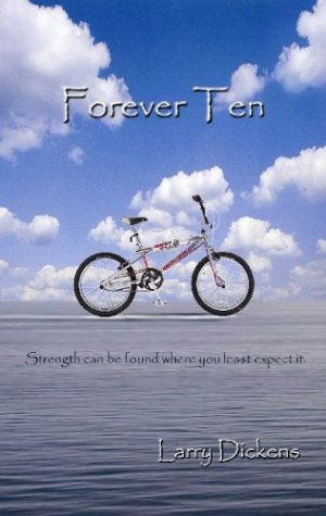 Cover for Larry Dickens · Forever Ten: Strength Can Be Found Where You Least Expect It. (Hardcover Book) (2004)