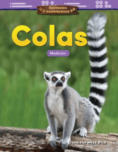 Cover for Dona Herweck Rice · Animales asombrosos: Colas: Medicion (Amazing Animals: Tails: Measurement) (Paperback Book) (2019)