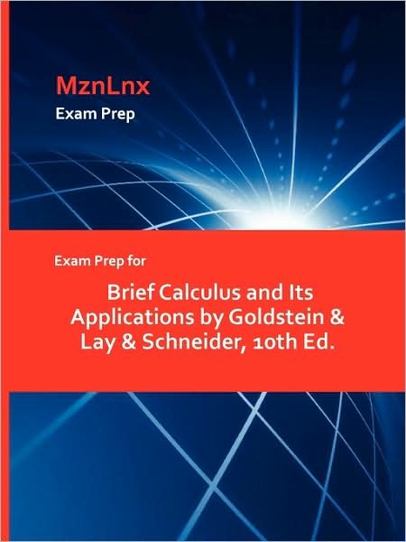 Cover for Goldstein &amp; Lay &amp; Schneider, &amp; Lay &amp; Schneider · Exam Prep for Brief Calculus and Its Applications by Goldstein &amp; Lay &amp; Schneider, 10th Ed. (Paperback Book) (2009)