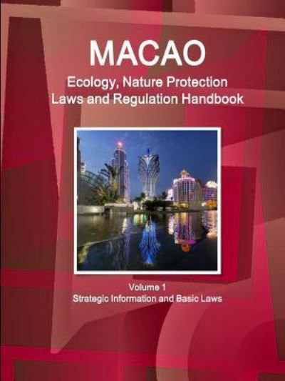 Cover for Ibp Inc · Macao Ecology, Nature Protection Laws and Regulation Handbook Volume 1 Strategic Information and Basic Laws (Paperback Bog) (2015)