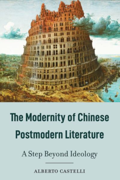 Cover for Alberto Castelli · The Modernity of Chinese Postmodern Literature: A Step Beyond Ideology (Hardcover Book) [New edition] (2020)