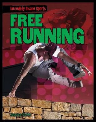 Cover for Jessica Cohn · Free Running (Incredibly Insane Sports) (Hardcover Book) (2013)