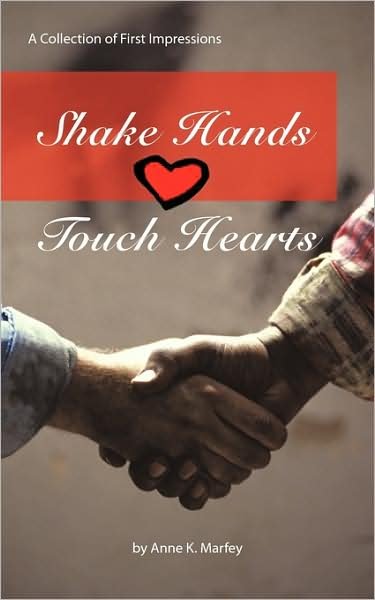 K Marfey Anne K Marfey · Shake Hands Touch Hearts: a Collection of First Impressions (Paperback Book) (2009)