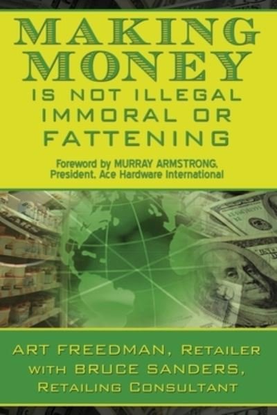 Cover for Bruce Sanders · Making Money is Not Illegal, Immoral, or Fattening (Paperback Bog) (2009)