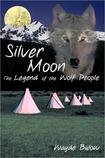 Cover for Wayde Bulow · Silver Moon: the Legend of the Wolf People (Pocketbok) (2009)