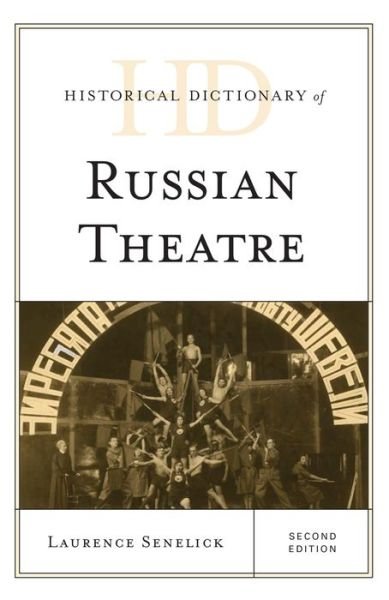 Cover for Laurence Senelick · Historical Dictionary of Russian Theatre - Historical Dictionaries of Literature and the Arts (Hardcover Book) [Second edition] (2015)