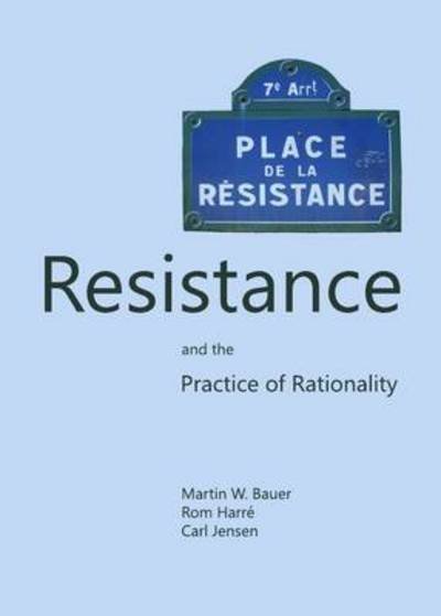 Cover for Martin W. Bauer · Resistance and the Practice of Rationality (Hardcover Book) [Unabridged edition] (2013)
